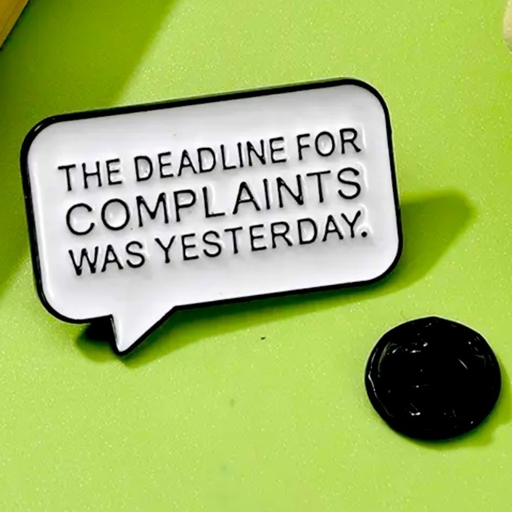 3/$25 “The Deadline For Complaints Was Yesterday” Unisex Cartoon Thought Bubble